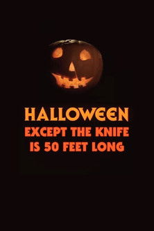 Halloween, Except the Knife Is 50 Feet Long