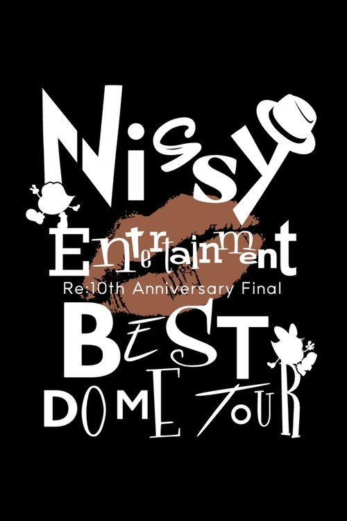 Nissy Entertainment “Re:10th Anniversary Final” BEST DOME TOUR “The Movie”
