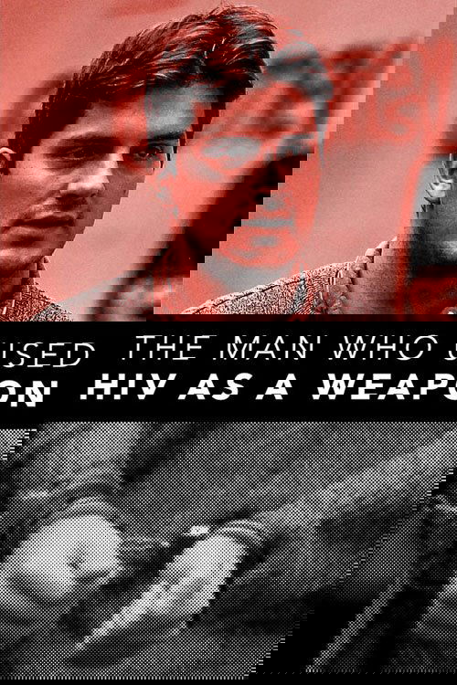 The Man Who Used HIV As A Weapon