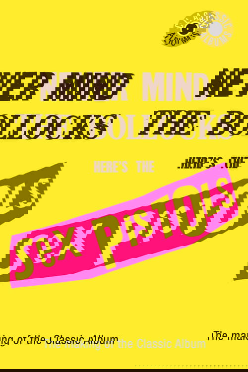 Classic Albums: Sex Pistols - Never Mind The Bollocks, Here's The Sex Pistols